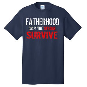 Fatherhood, Only The Strong Survive Tall T-Shirt