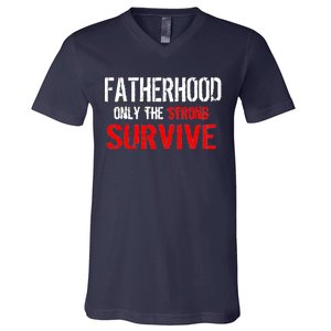 Fatherhood, Only The Strong Survive V-Neck T-Shirt