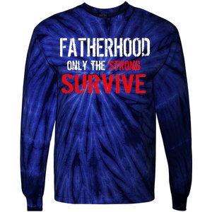 Fatherhood, Only The Strong Survive Tie-Dye Long Sleeve Shirt