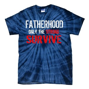 Fatherhood, Only The Strong Survive Tie-Dye T-Shirt