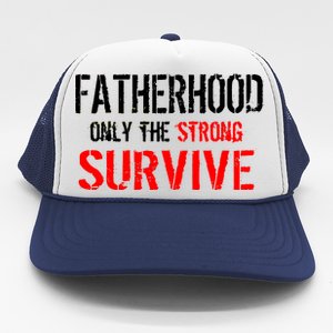 Fatherhood, Only The Strong Survive Trucker Hat