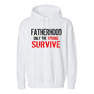 Fatherhood, Only The Strong Survive Garment-Dyed Fleece Hoodie