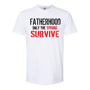 Fatherhood, Only The Strong Survive Softstyle CVC T-Shirt