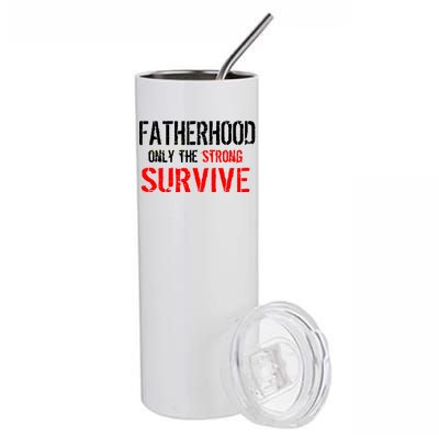 Fatherhood, Only The Strong Survive Stainless Steel Tumbler