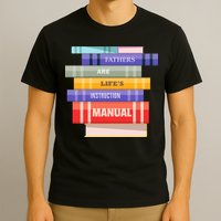 Fathers Are Life's Manual T-Shirt