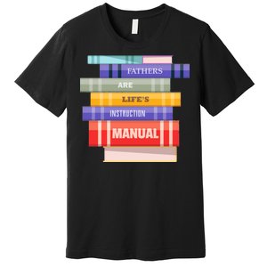 Fathers Are Life's Manual Premium T-Shirt