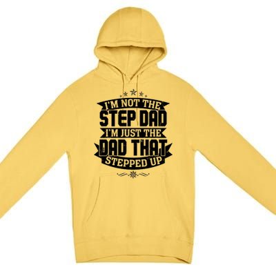 Father's Day I'm Just the Dad That Stepped Up  Premium Pullover Hoodie