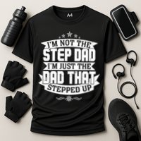 Father's Day I'm Just the Dad That Stepped Up  Performance Shirt