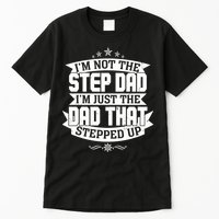 Father's Day I'm Just the Dad That Stepped Up  Tall T-Shirt