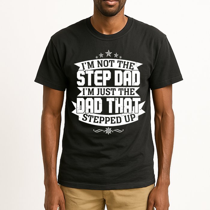 Father's Day I'm Just the Dad That Stepped Up  Tall T-Shirt