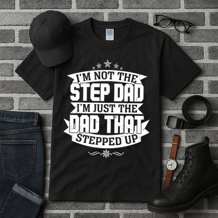 Father's Day I'm Just the Dad That Stepped Up  Tall T-Shirt