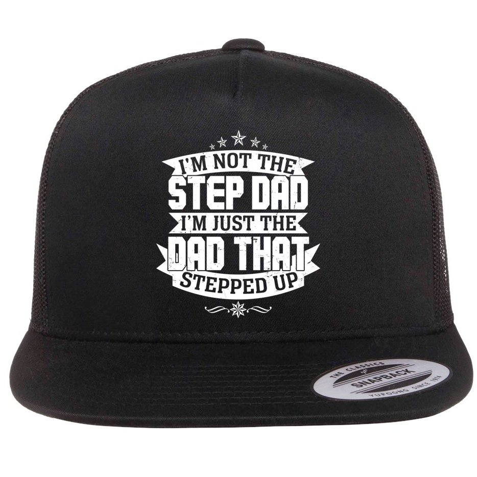 Father's Day I'm Just the Dad That Stepped Up  Flat Bill Trucker Hat