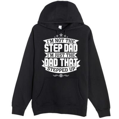 Father's Day I'm Just the Dad That Stepped Up  Premium Pullover Hoodie