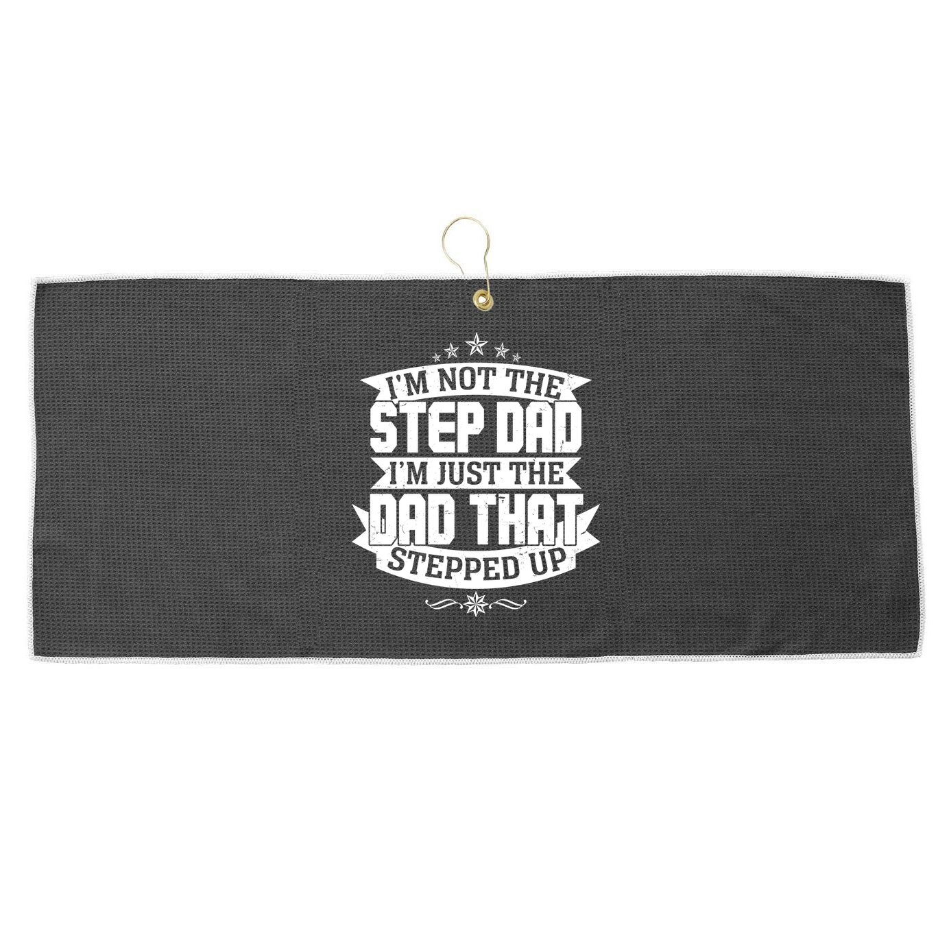 Father's Day I'm Just the Dad That Stepped Up  Large Microfiber Waffle Golf Towel