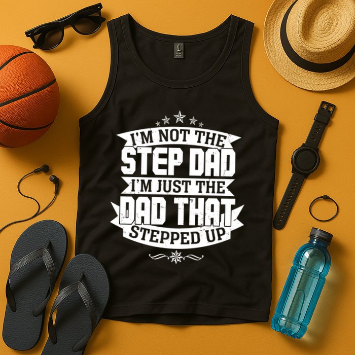 Father's Day I'm Just the Dad That Stepped Up  Tank Top