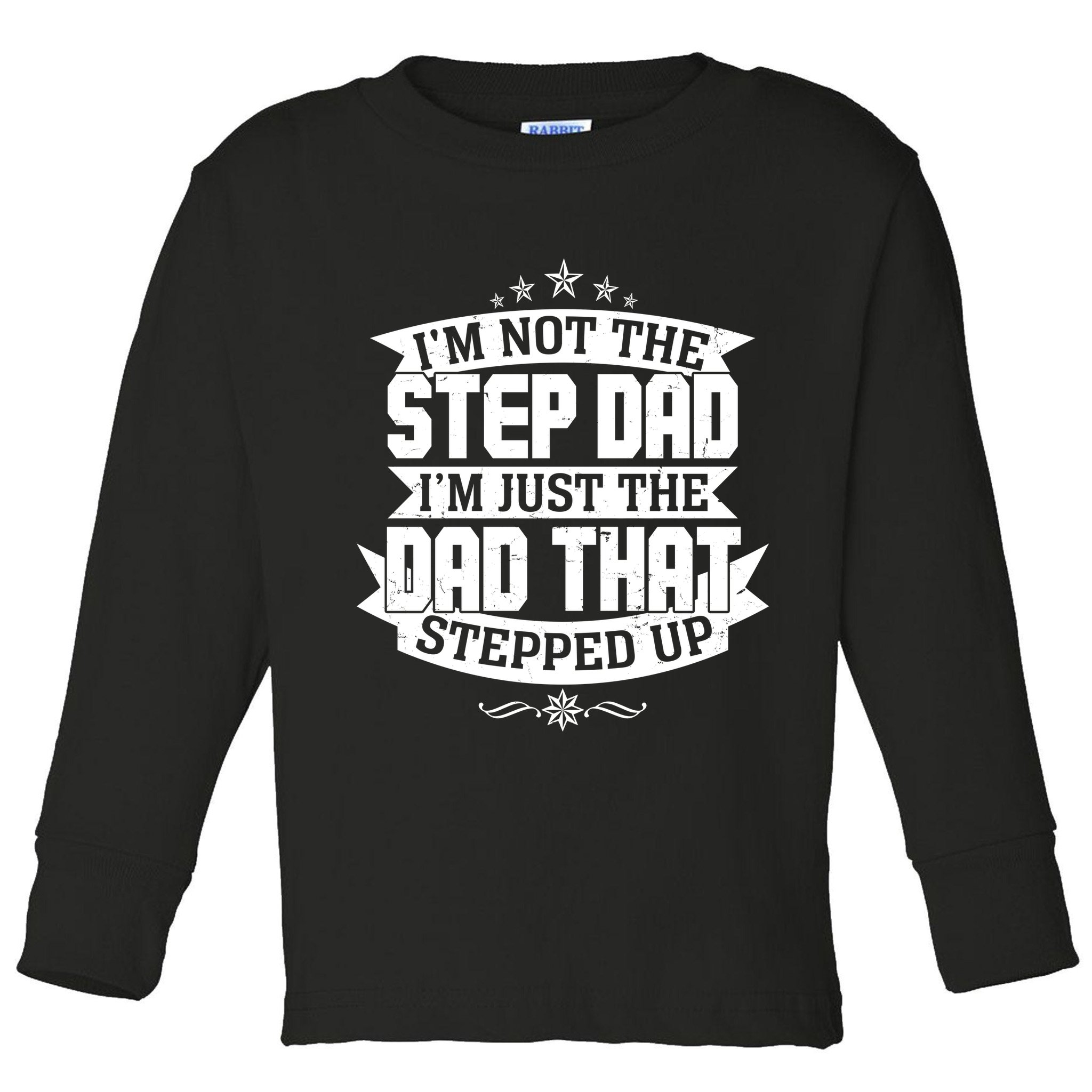 Father's Day I'm Just the Dad That Stepped Up  Toddler Long Sleeve Shirt