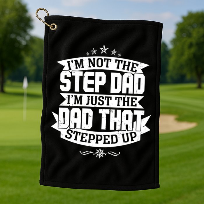Father's Day I'm Just the Dad That Stepped Up  Golf Towel