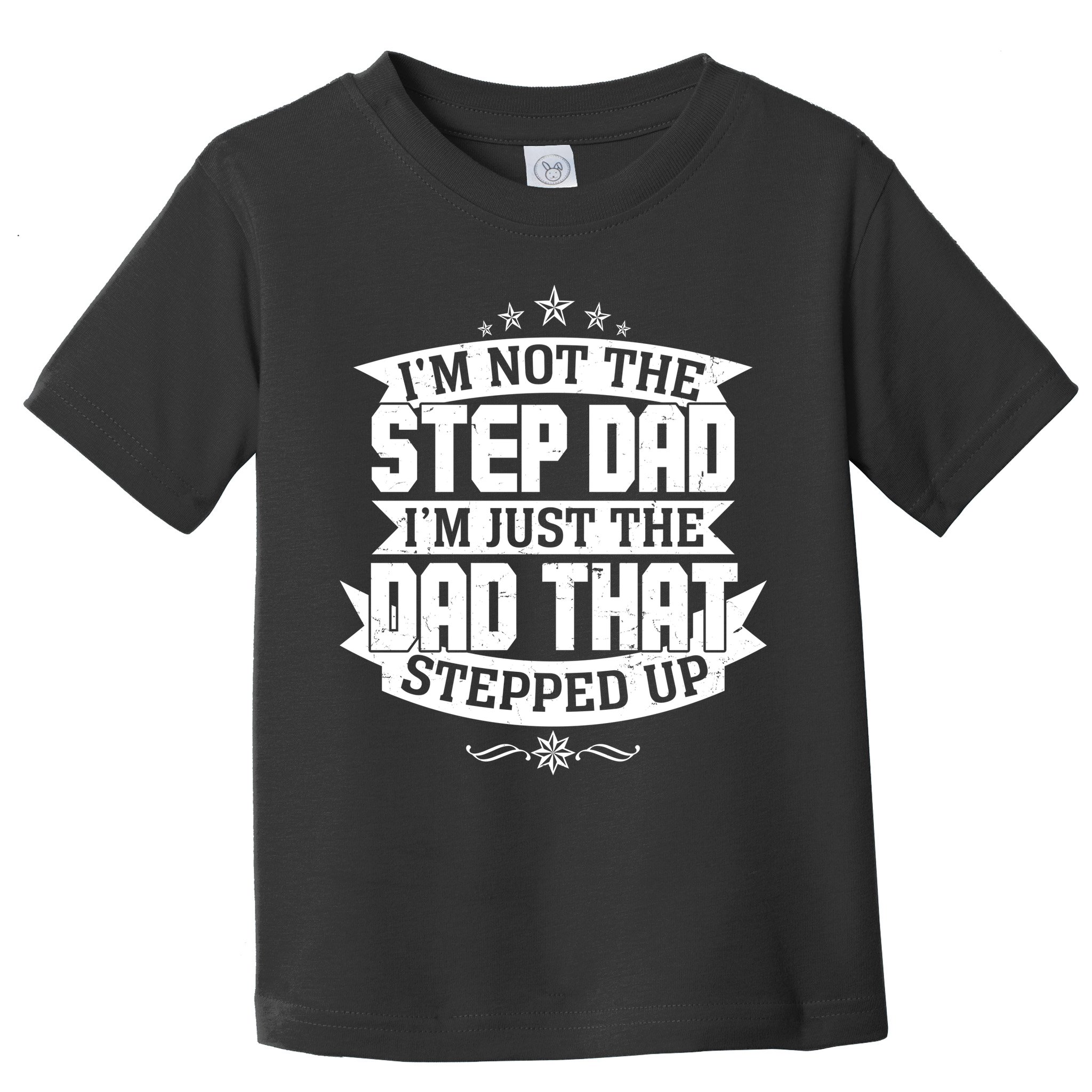 Father's Day I'm Just the Dad That Stepped Up  Toddler T-Shirt