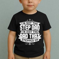 Father's Day I'm Just the Dad That Stepped Up  Toddler T-Shirt