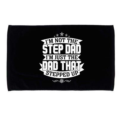 Father's Day I'm Just the Dad That Stepped Up  Microfiber Hand Towel