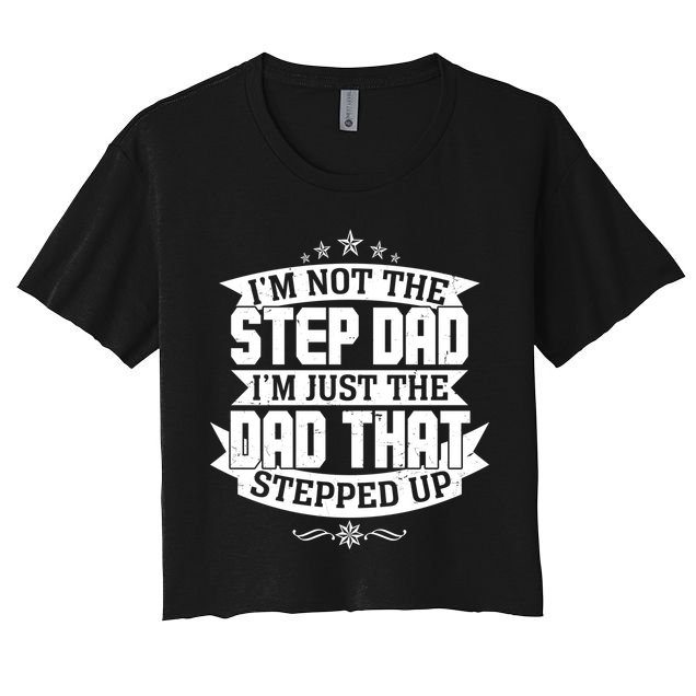 Father's Day I'm Just the Dad That Stepped Up  Crop Top