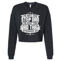 Father's Day I'm Just the Dad That Stepped Up  Cropped Pullover Crew