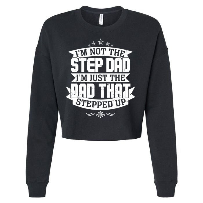 Father's Day I'm Just the Dad That Stepped Up  Cropped Pullover Crew