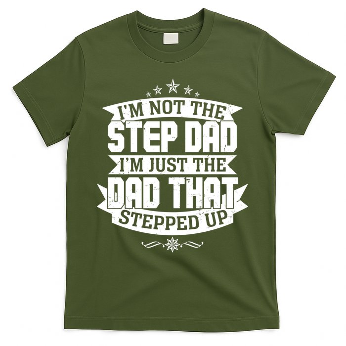 Father's Day I'm Just the Dad That Stepped Up  T-Shirt