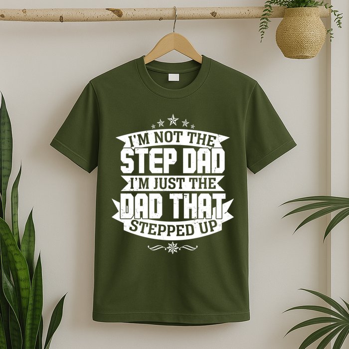 Father's Day I'm Just the Dad That Stepped Up  T-Shirt