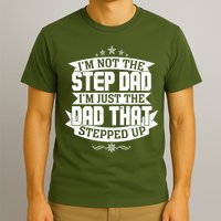 Father's Day I'm Just the Dad That Stepped Up  T-Shirt