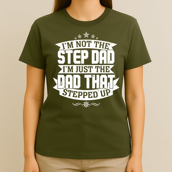 Father's Day I'm Just the Dad That Stepped Up  T-Shirt