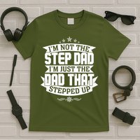 Father's Day I'm Just the Dad That Stepped Up  T-Shirt