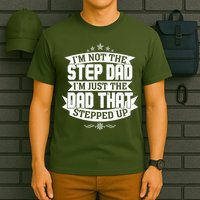 Father's Day I'm Just the Dad That Stepped Up  T-Shirt