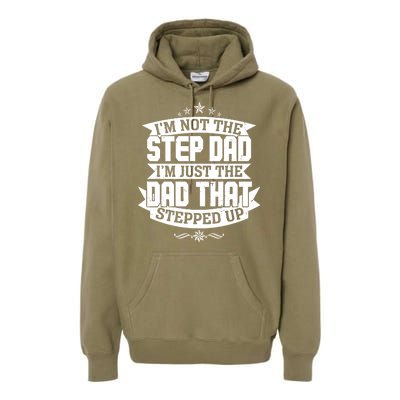 Father's Day I'm Just the Dad That Stepped Up  Premium Hoodie