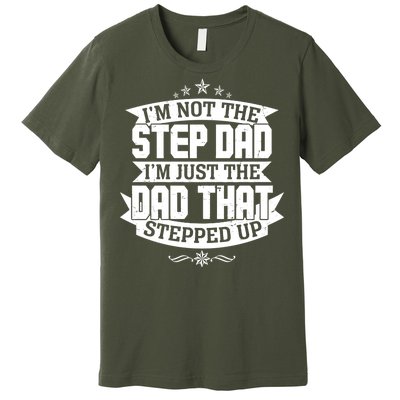 Father's Day I'm Just the Dad That Stepped Up  Premium T-Shirt