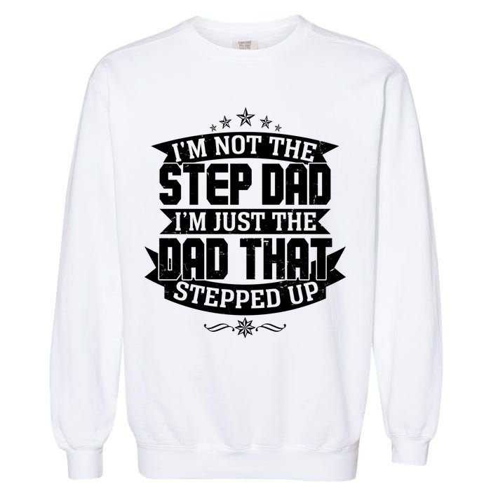 Father's Day I'm Just the Dad That Stepped Up  Garment-Dyed Sweatshirt