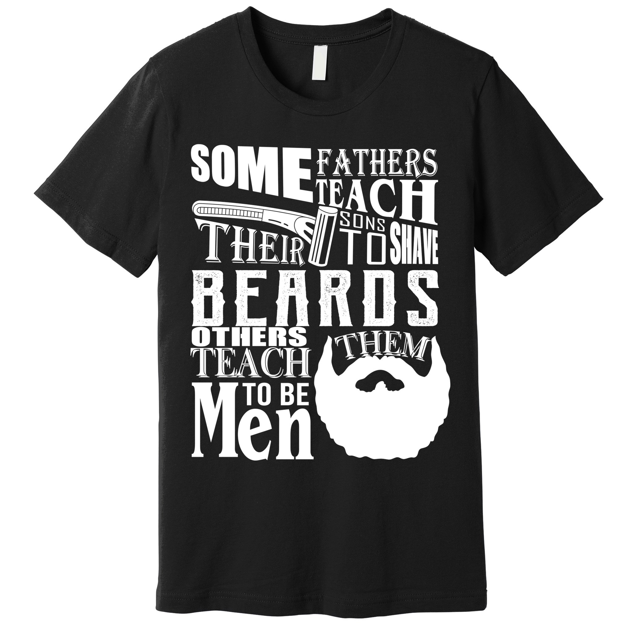 Fathers Teach Sons To Be Men Premium T-Shirt