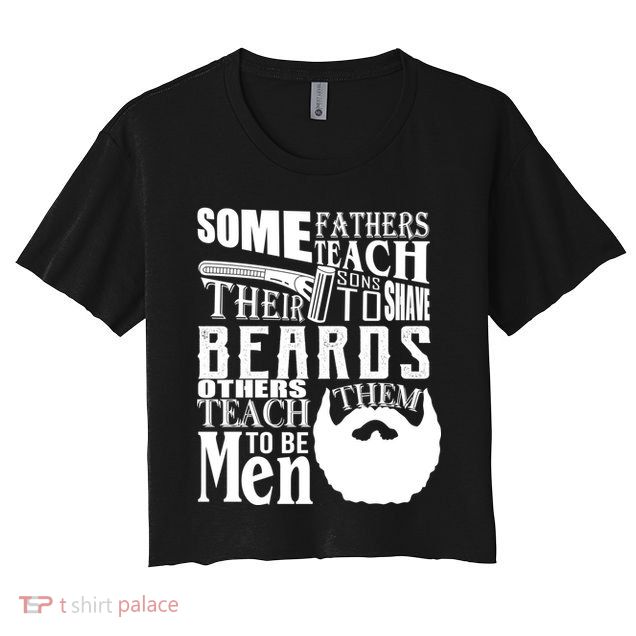Fathers Teach Sons To Be Men Crop Top