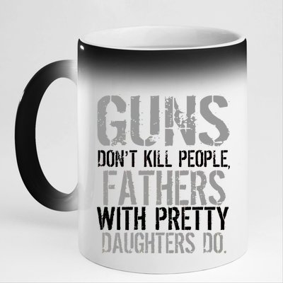 Fathers With Pretty Daughters Kill People 11oz Black Color Changing Mug