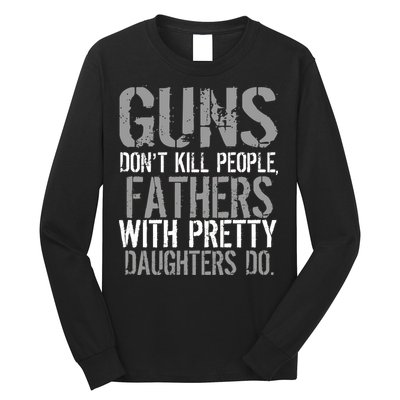 Fathers With Pretty Daughters Kill People Long Sleeve Shirt