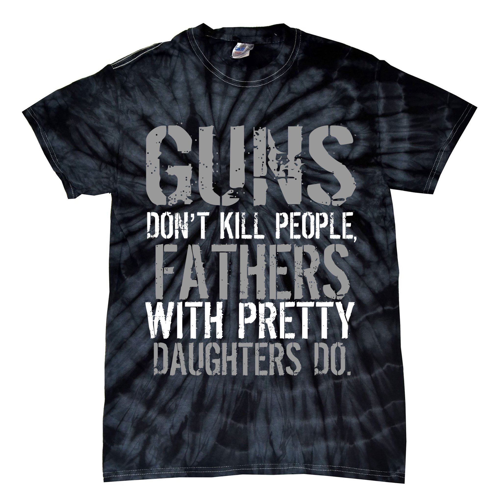 Fathers With Pretty Daughters Kill People Tie-Dye T-Shirt