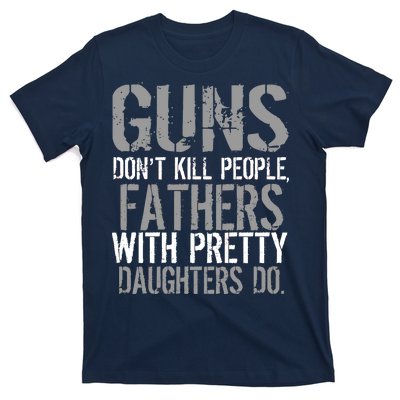 Fathers With Pretty Daughters Kill People T-Shirt