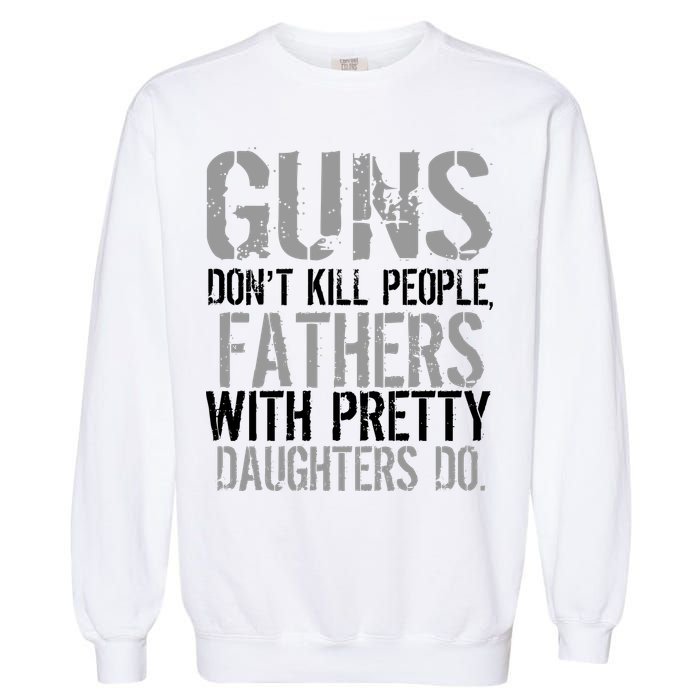 Fathers With Pretty Daughters Kill People Garment-Dyed Sweatshirt
