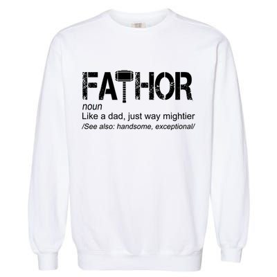 Fathor Like Dad Just Way Mightier Hero Garment-Dyed Sweatshirt