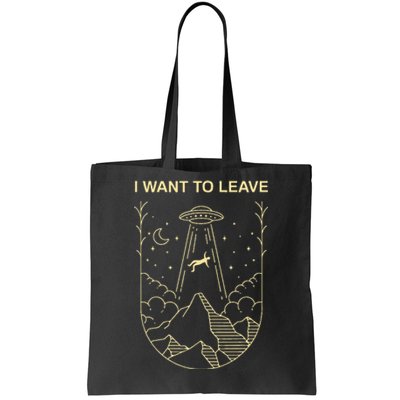 Funny Alien Ufo Extraterrestrial I Want To Leave Alien Lover Tote Bag