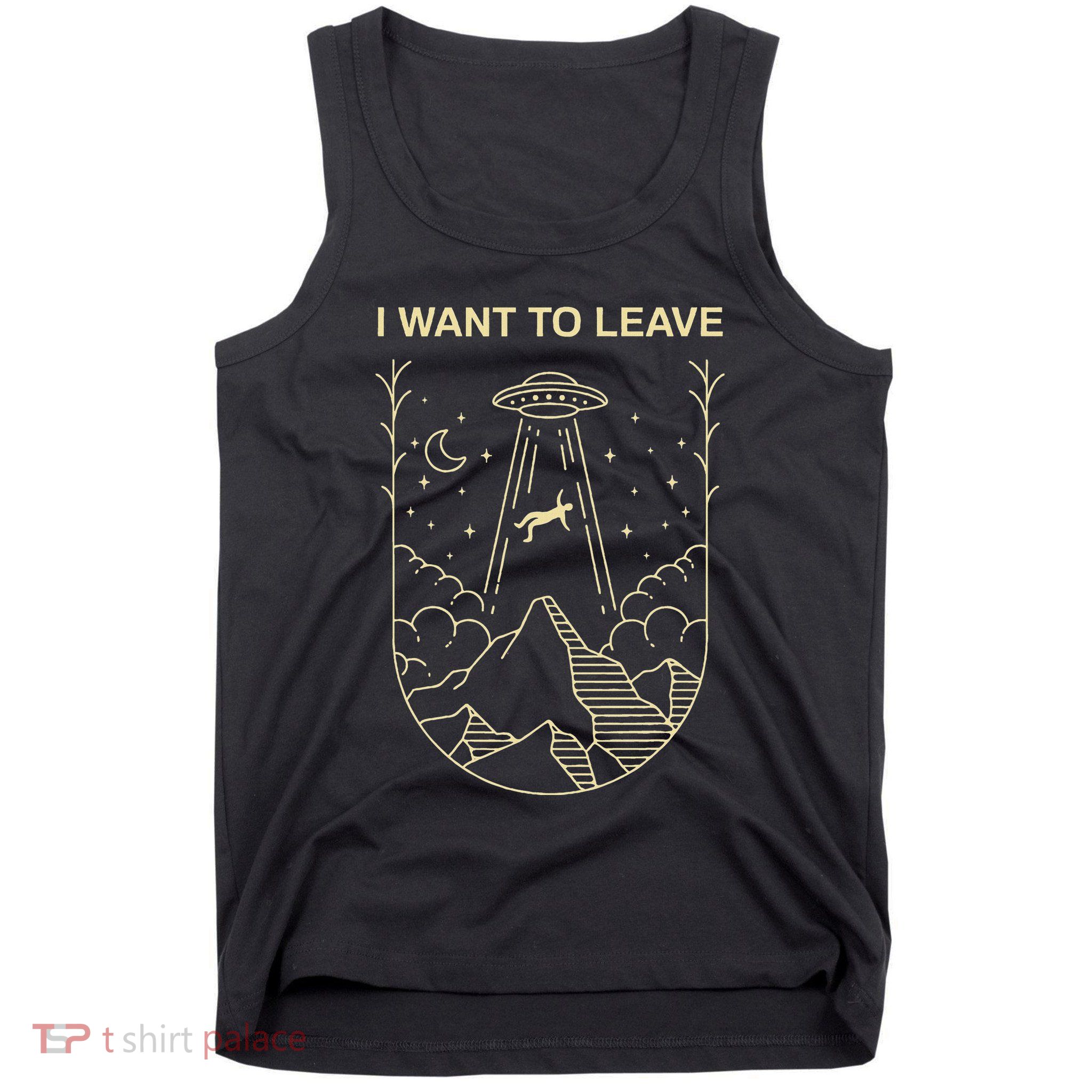 Funny Alien Ufo Extraterrestrial I Want O Leave Alien Lover Tank Top