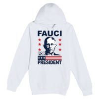 Fauci For President Premium Pullover Hoodie