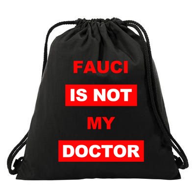 Fauci Is Not My Doctor Drawstring Bag