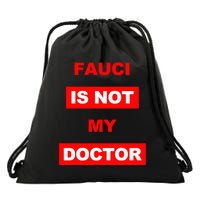 Fauci Is Not My Doctor Drawstring Bag