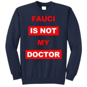 Fauci Is Not My Doctor Tall Sweatshirt